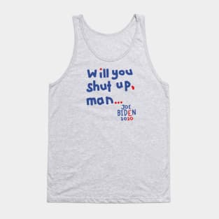 Will You Shut Up Man says Joe Biden Tank Top